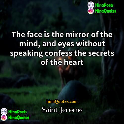 Saint Jerome Quotes | The face is the mirror of the